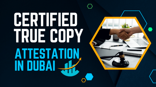 Certified True copy attestation in Dubai